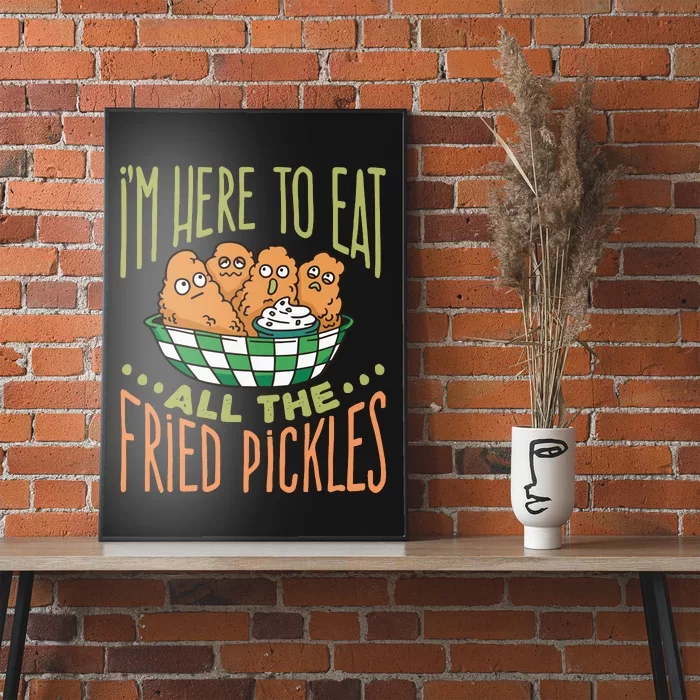 IM Here To Eat All The Fried Pickles Poster