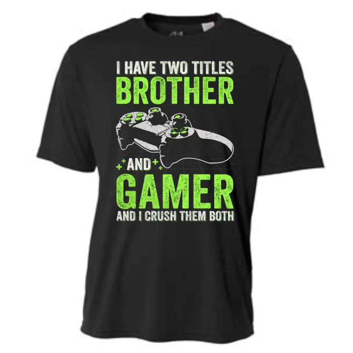 I Have Two Titles Brother And Gamer Video Games Brother Great Gift Cooling Performance Crew T-Shirt