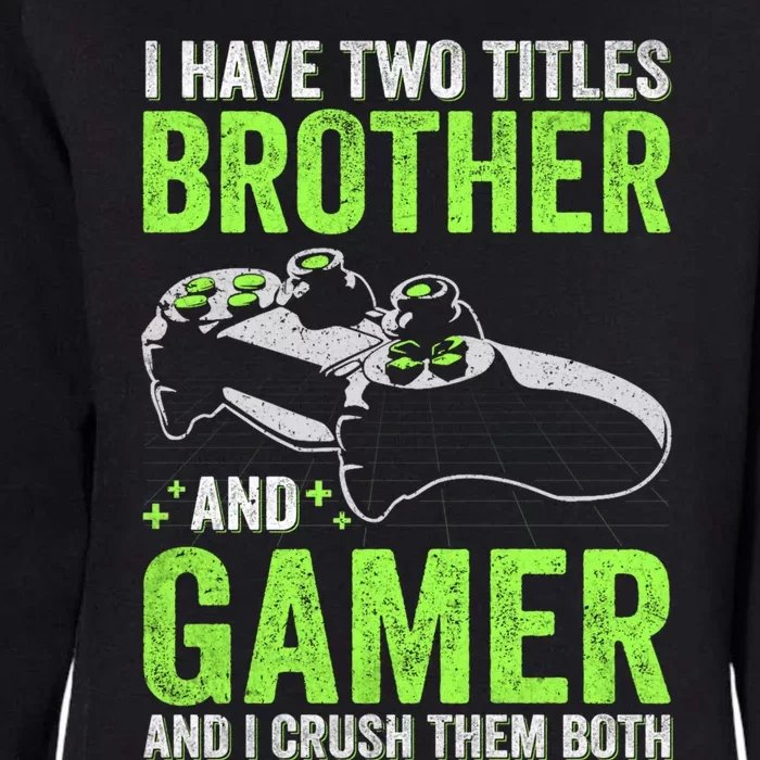 I Have Two Titles Brother And Gamer Video Games Brother Great Gift Womens California Wash Sweatshirt