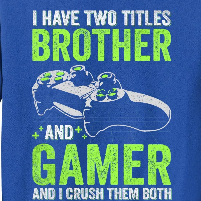 I Have Two Titles Brother And Gamer Video Games Brother Great Gift Tall Sweatshirt