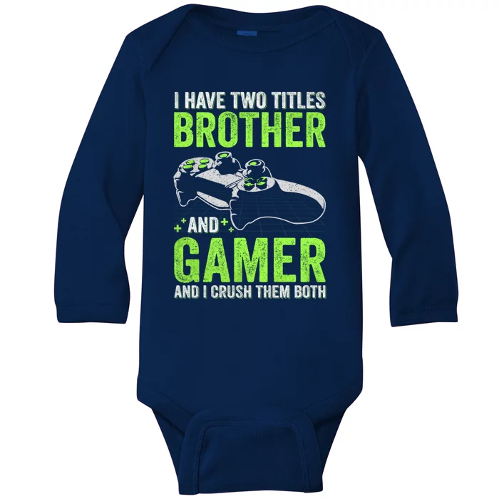 I Have Two Titles Brother And Gamer Video Games Brother Great Gift Baby Long Sleeve Bodysuit