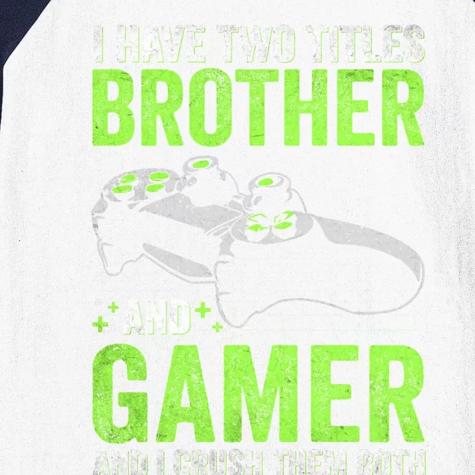 I Have Two Titles Brother And Gamer Video Games Brother Great Gift Baseball Sleeve Shirt