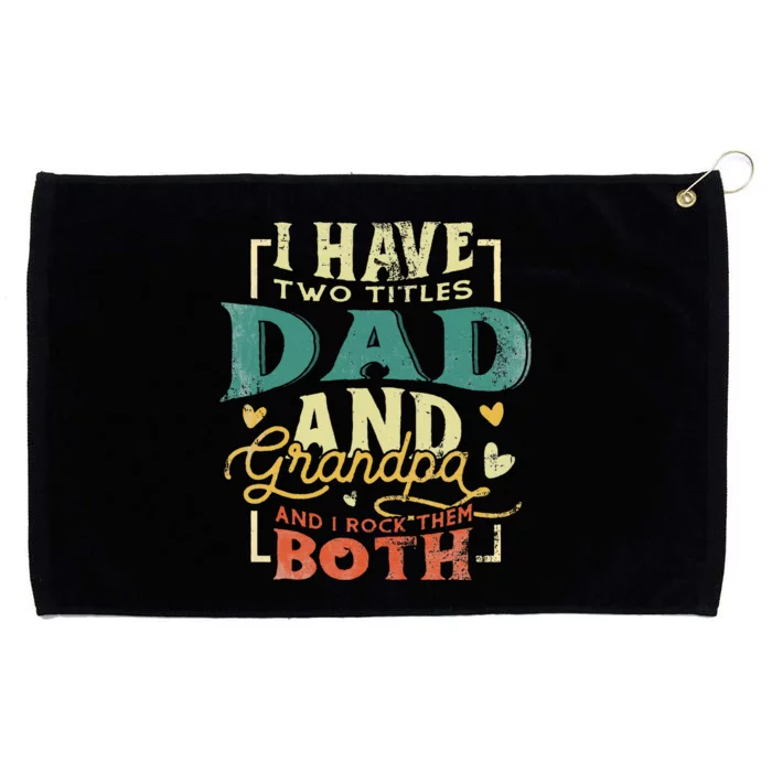 I Have Two Titles Dad and Grandpa Funny Grandpa Fathers Day Grommeted Golf Towel