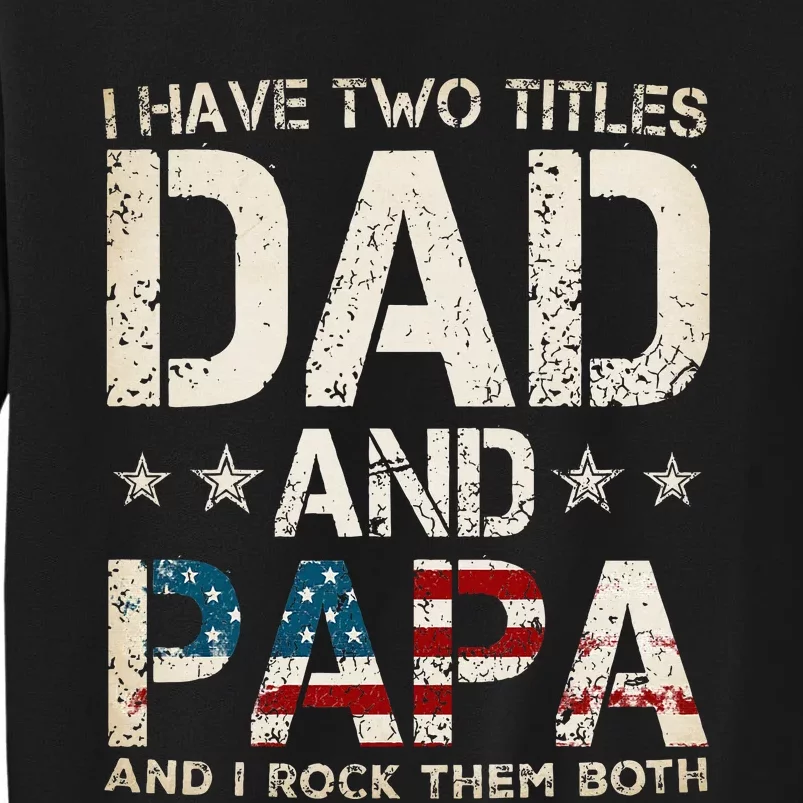 I Have Two Titles Dad And Papa Us American Flag Sweatshirt