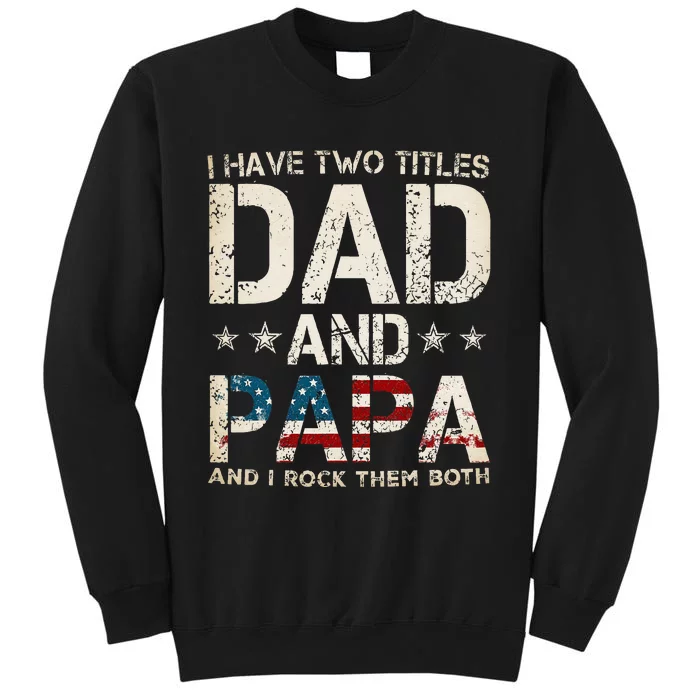 I Have Two Titles Dad And Papa Us American Flag Sweatshirt