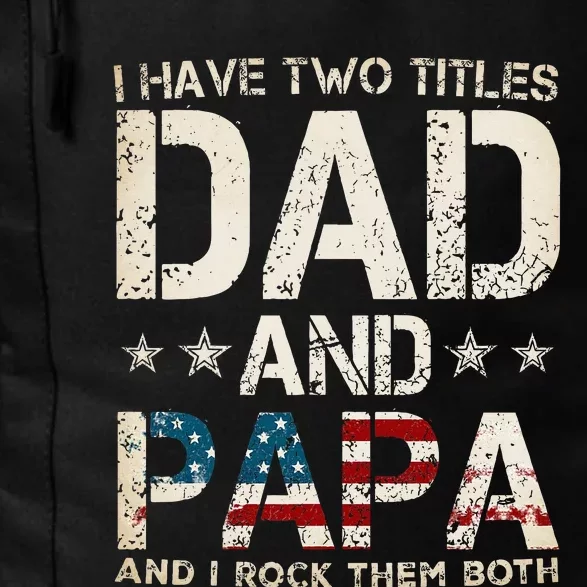 I Have Two Titles Dad And Papa Us American Flag Daily Commute Backpack