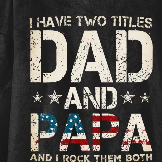 I Have Two Titles Dad And Papa Us American Flag Hooded Wearable Blanket