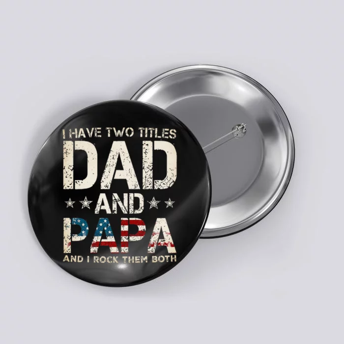 I Have Two Titles Dad And Papa Us American Flag Button