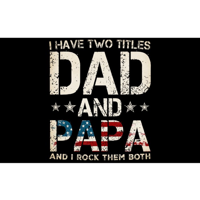 I Have Two Titles Dad And Papa Us American Flag Bumper Sticker