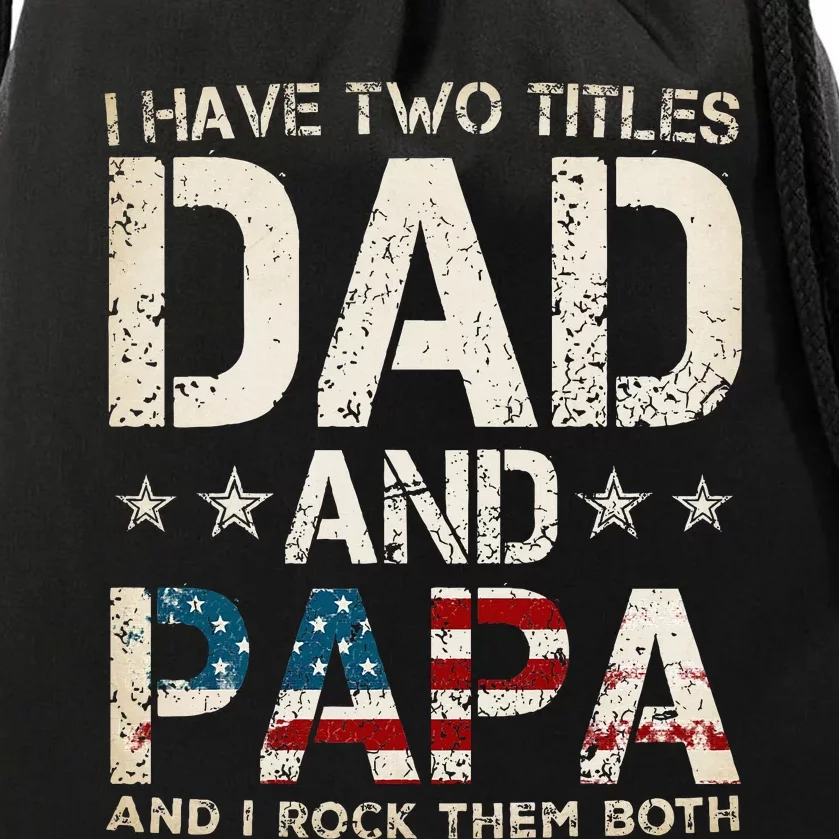 I Have Two Titles Dad And Papa Us American Flag Drawstring Bag