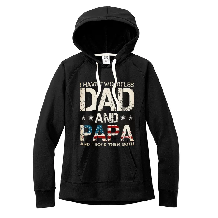 I Have Two Titles Dad And Papa Us American Flag Women's Fleece Hoodie