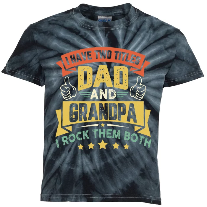 I Have Two Titles Dad And Grandpa Father's Day Grandpa Kids Tie-Dye T-Shirt