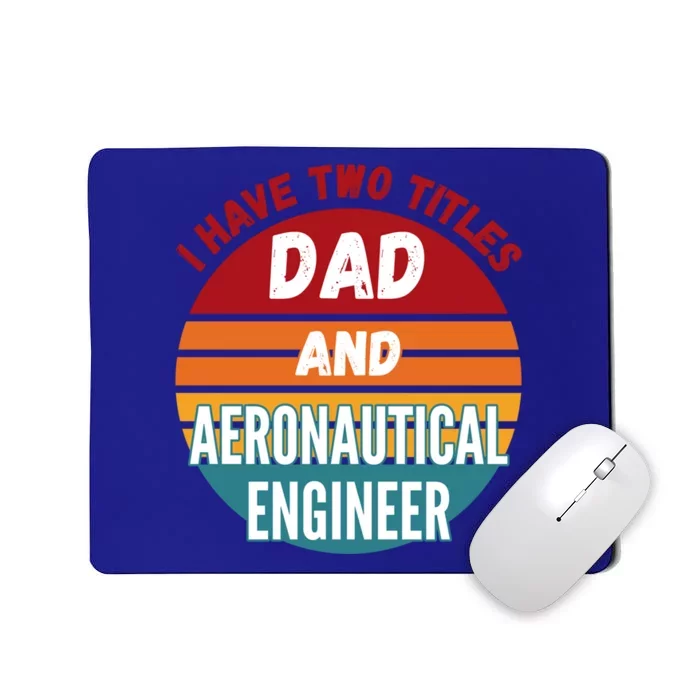 I Have Two Titles Dad And Aeronautical Engineer Gift Mousepad