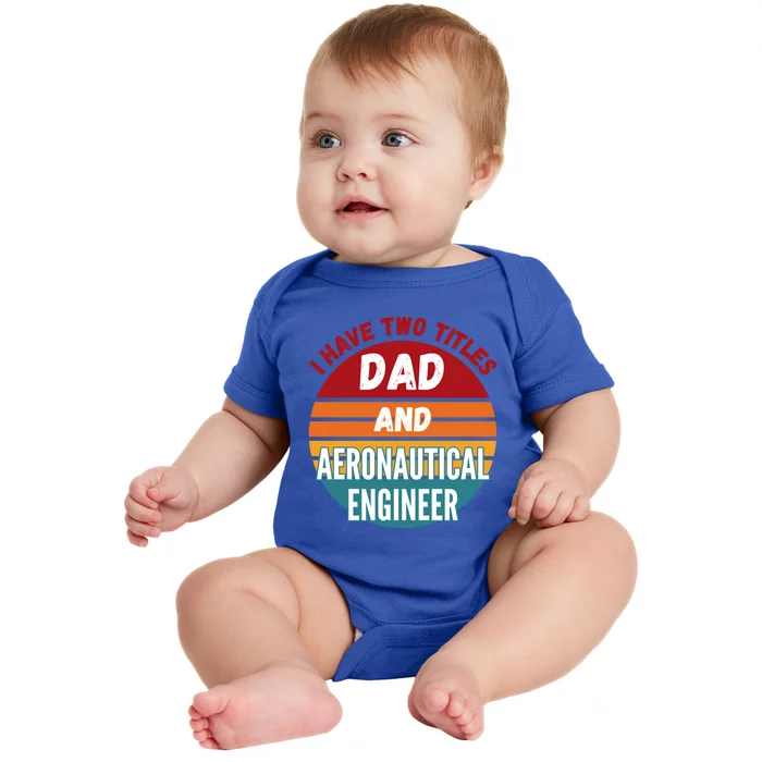 I Have Two Titles Dad And Aeronautical Engineer Gift Baby Bodysuit