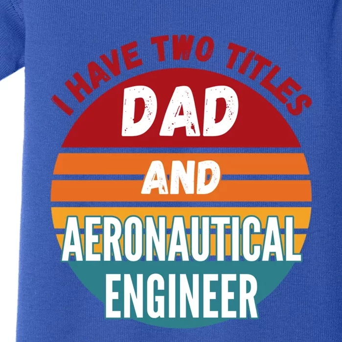 I Have Two Titles Dad And Aeronautical Engineer Gift Baby Bodysuit