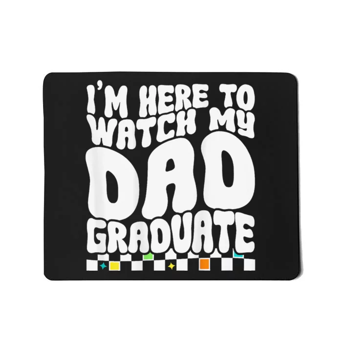 I'm Here To Watch My Dad Graduate Graduation Son Daughter Mousepad