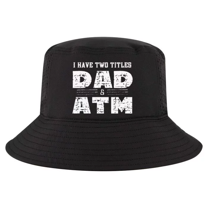 I Have Two Titles Dad & Atm Fathers Day Cool Comfort Performance Bucket Hat