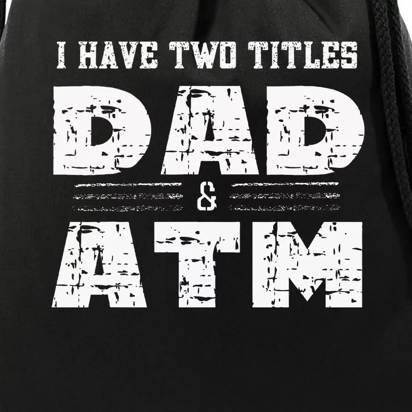 I Have Two Titles Dad & Atm Fathers Day Drawstring Bag