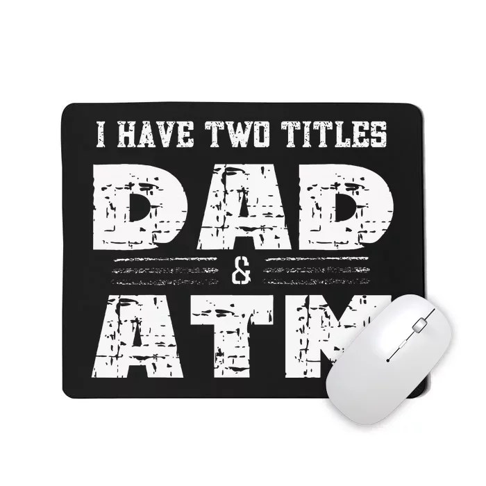 I Have Two Titles Dad & Atm Fathers Day Mousepad