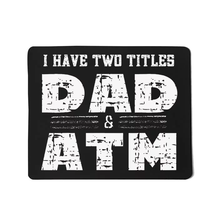 I Have Two Titles Dad & Atm Fathers Day Mousepad