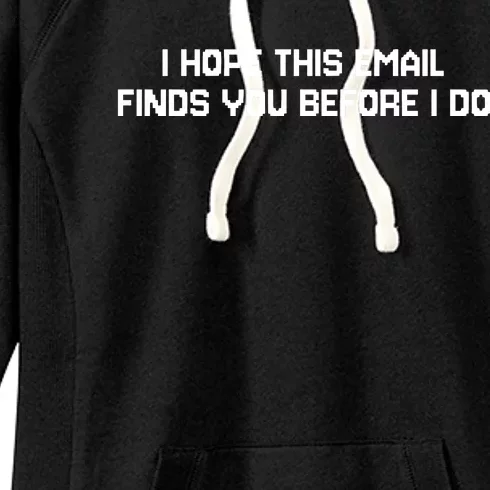 I Hope This Email Finds You Before I Do Funny Meme Women's Fleece Hoodie