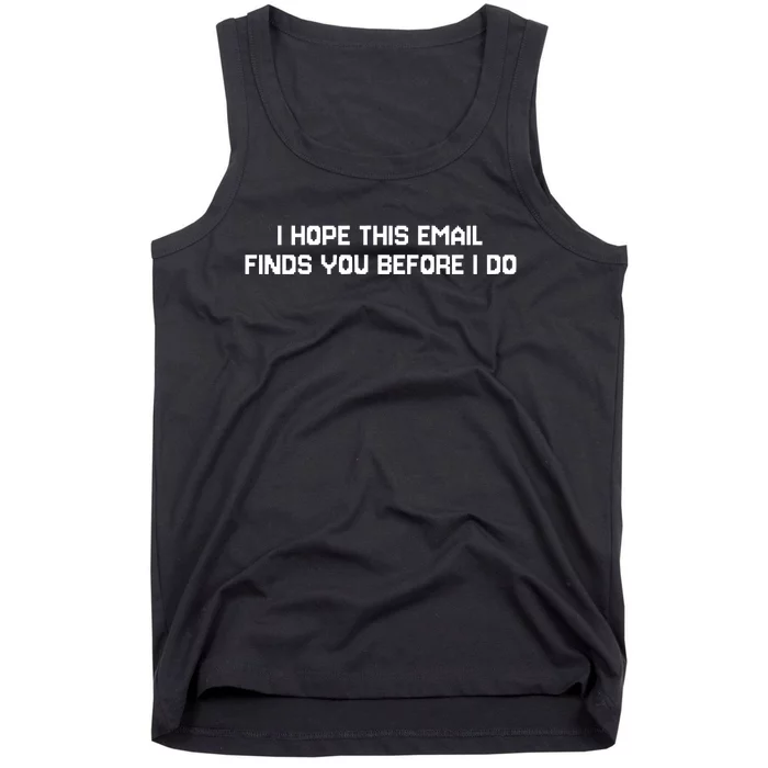 I Hope This Email Finds You Before I Do Funny Meme Tank Top