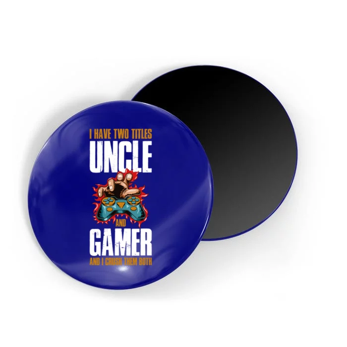 I Have Two Titles Uncle And Gamer Gift Magnet