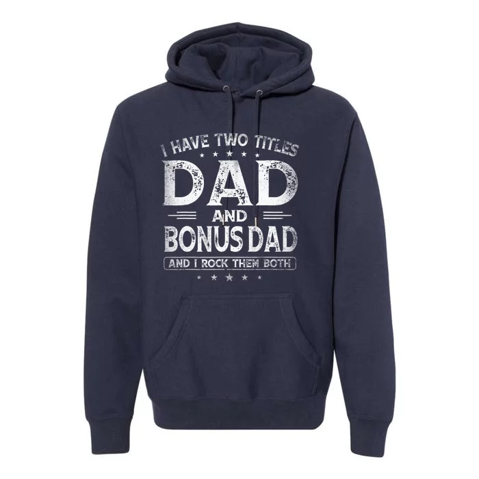 I Have Two Titles Dad And Bonus Dads Father's Day Gift Premium Hoodie