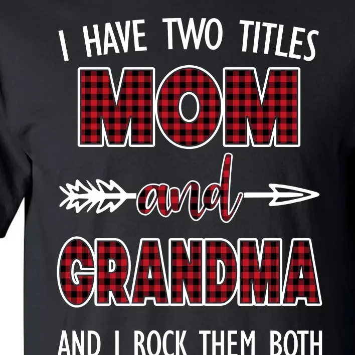 I Have Two Titles Mom And Grandma And I Rock Them Both Tall T-Shirt