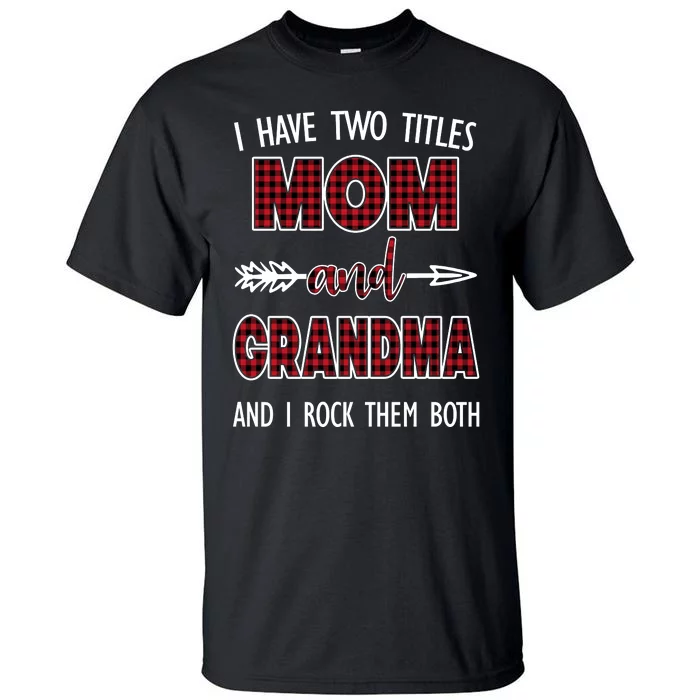 I Have Two Titles Mom And Grandma And I Rock Them Both Tall T-Shirt