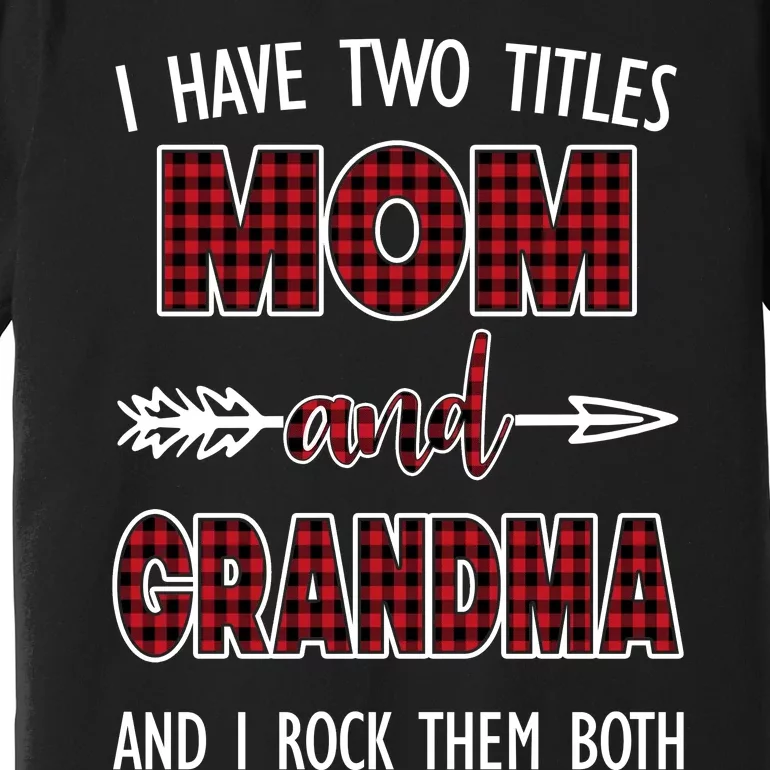 I Have Two Titles Mom And Grandma And I Rock Them Both Premium T-Shirt