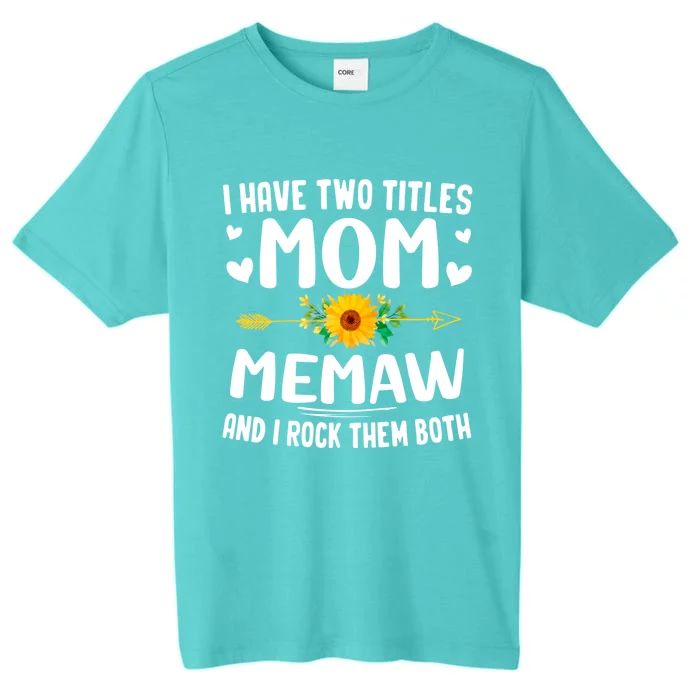 I Have Two Titles Mom And Memaw Cute Flowers Funny Gift For Memaw Cool Gift ChromaSoft Performance T-Shirt