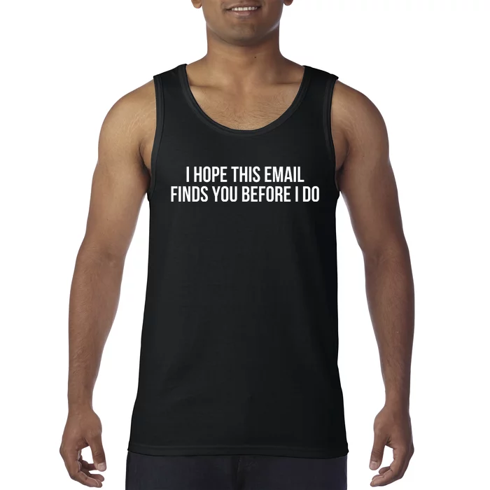 I Hope This Email Finds You Before I Do Funny Meme Tank Top