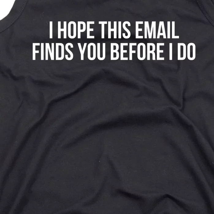 I Hope This Email Finds You Before I Do Funny Meme Tank Top