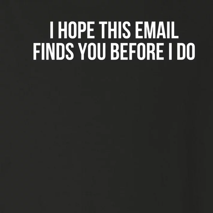 I Hope This Email Finds You Before I Do Funny Meme Toddler Long Sleeve Shirt