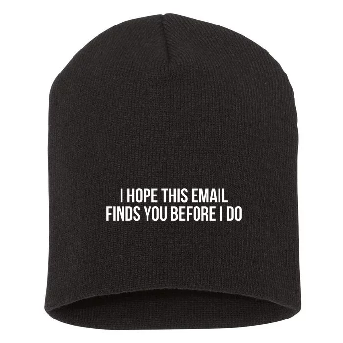 I Hope This Email Finds You Before I Do Funny Meme Short Acrylic Beanie