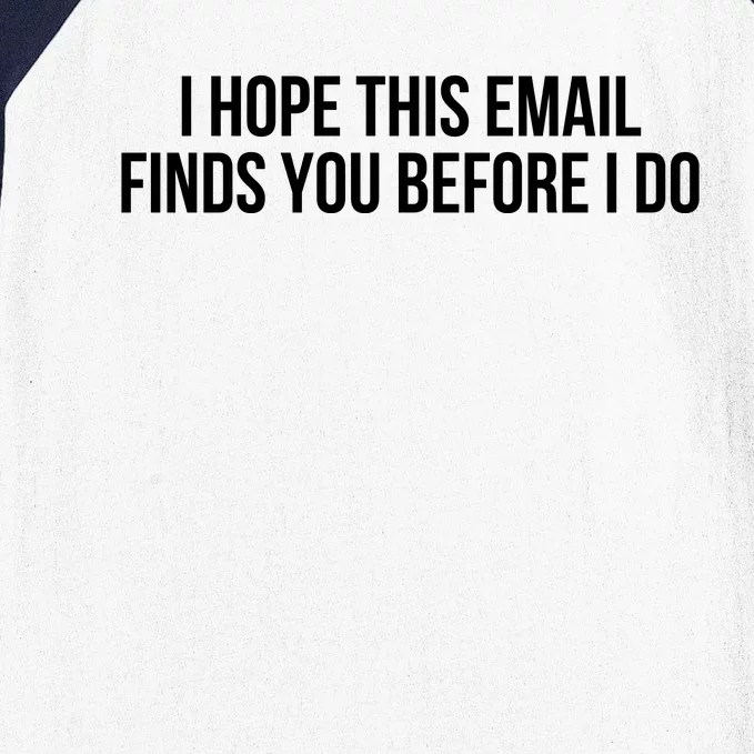 I Hope This Email Finds You Before I Do Funny Meme Baseball Sleeve Shirt