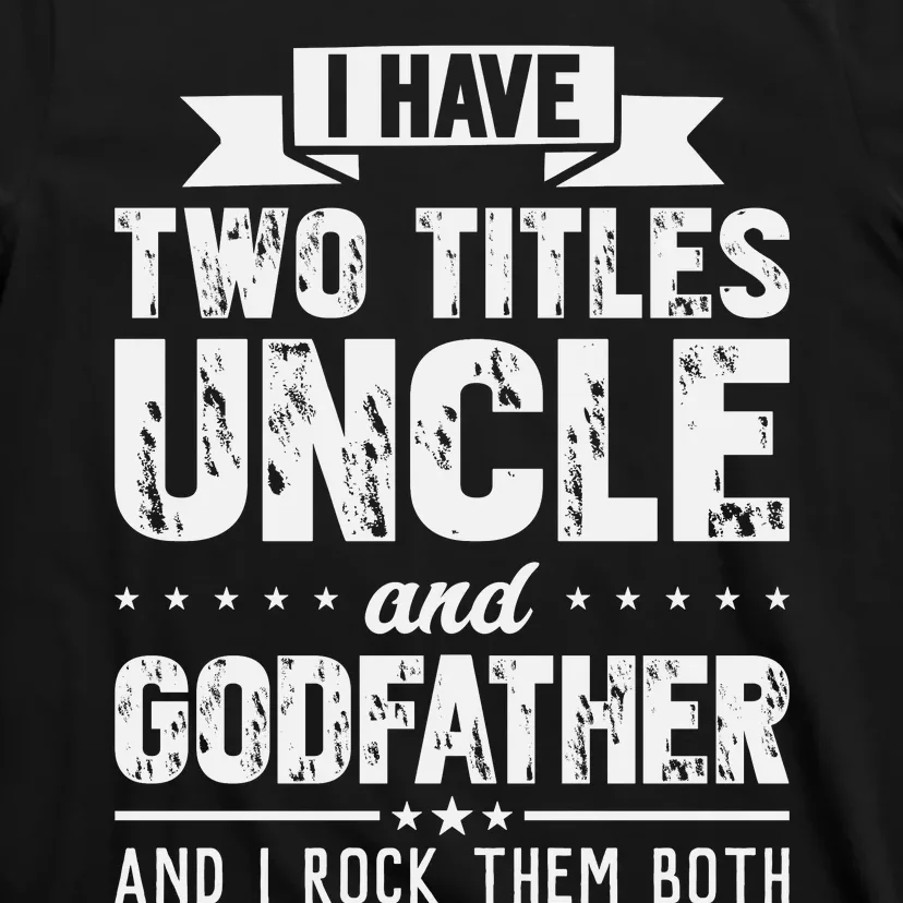 I Have Two Titles Uncle And Godfather Father's Day T-Shirt