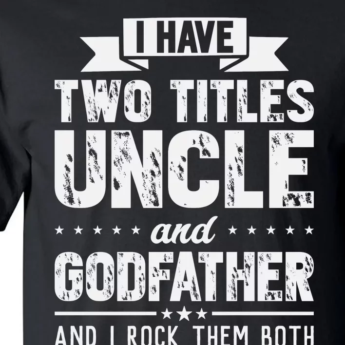 I Have Two Titles Uncle And Godfather Father's Day Tall T-Shirt