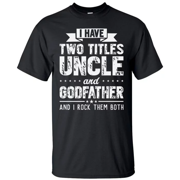 I Have Two Titles Uncle And Godfather Father's Day Tall T-Shirt