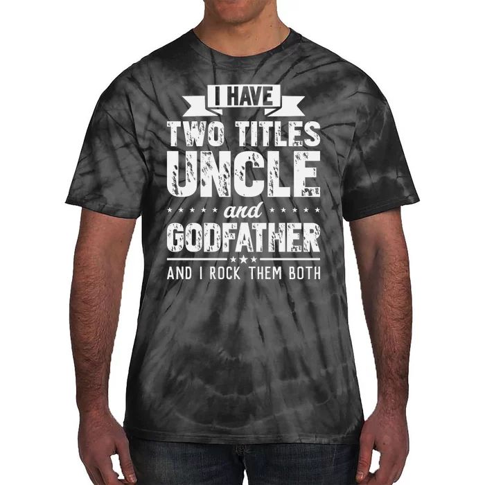 I Have Two Titles Uncle And Godfather Father's Day Tie-Dye T-Shirt