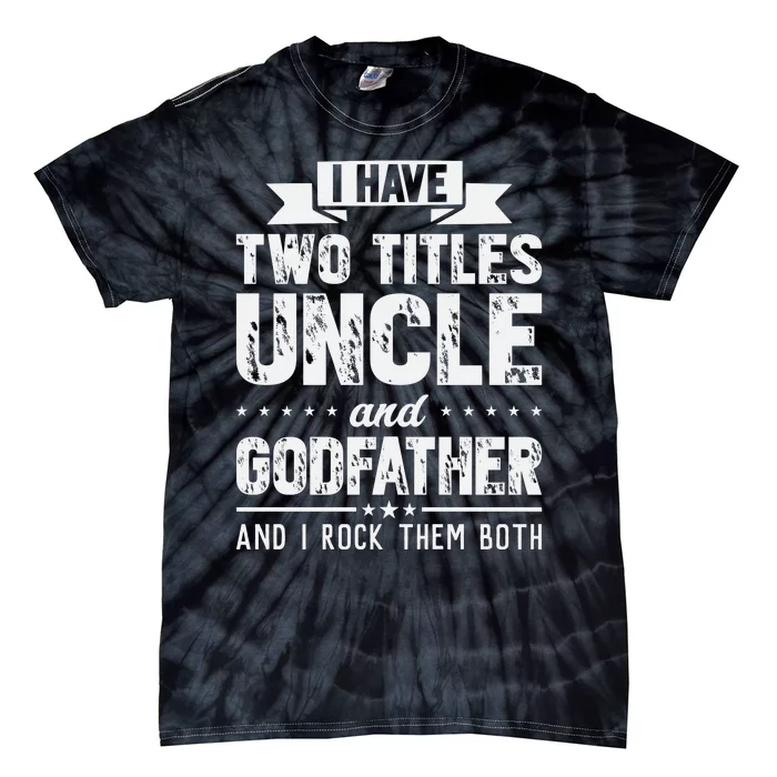 I Have Two Titles Uncle And Godfather Father's Day Tie-Dye T-Shirt