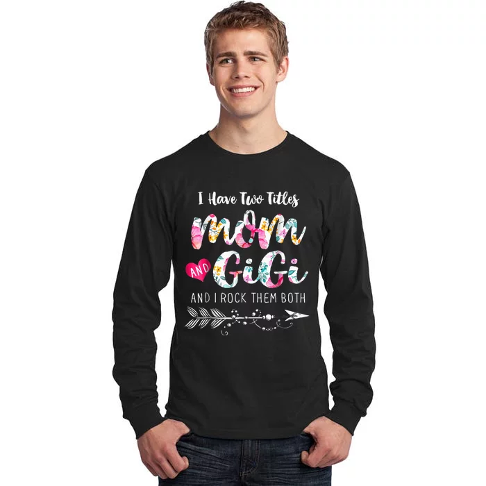 I Have Two Titles Mom And Gigi Floral Tall Long Sleeve T-Shirt