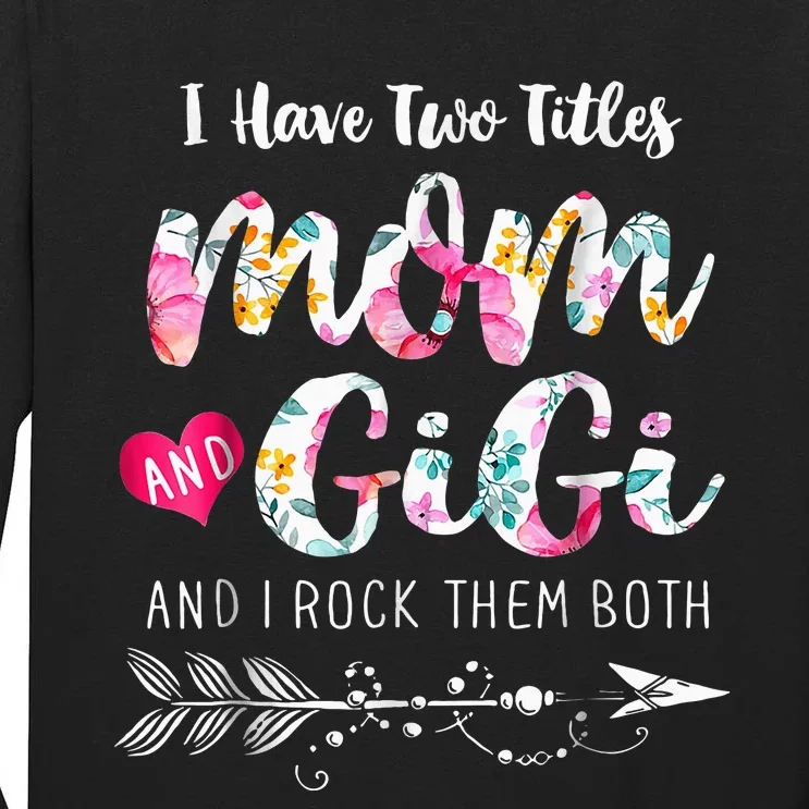 I Have Two Titles Mom And Gigi Floral Tall Long Sleeve T-Shirt