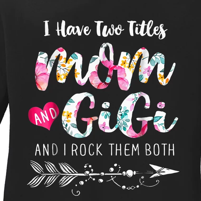 I Have Two Titles Mom And Gigi Floral Ladies Long Sleeve Shirt