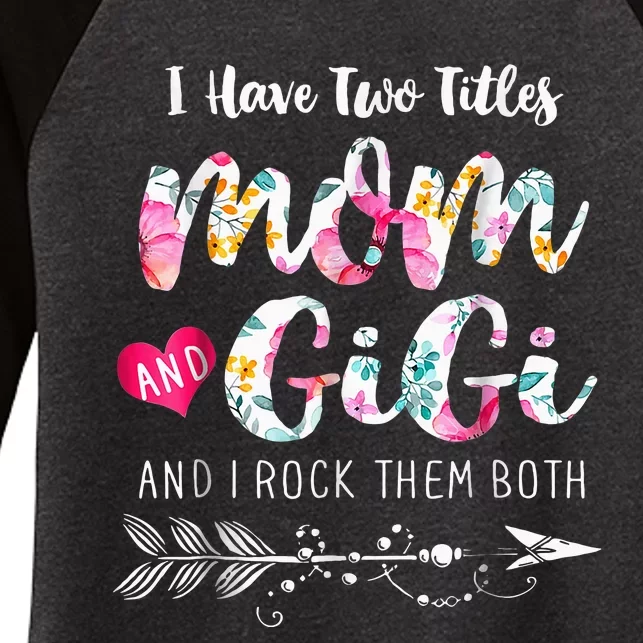 I Have Two Titles Mom And Gigi Floral Women's Tri-Blend 3/4-Sleeve Raglan Shirt