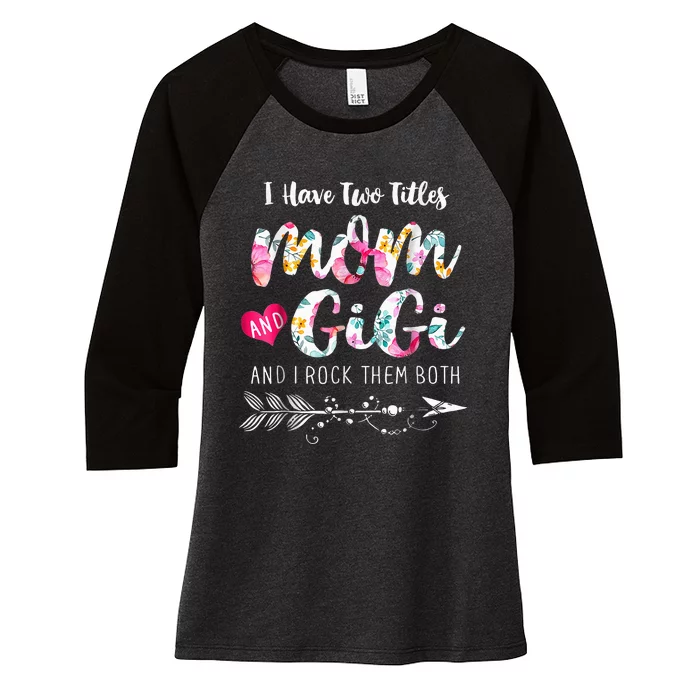 I Have Two Titles Mom And Gigi Floral Women's Tri-Blend 3/4-Sleeve Raglan Shirt