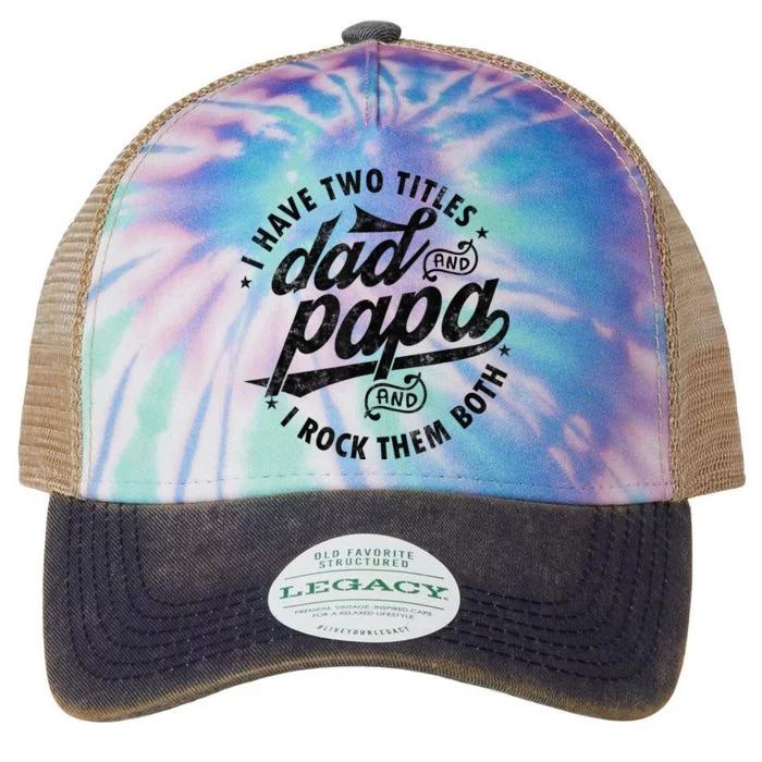 I Have Two Titles Dad And Papa Gift For Funny Father Legacy Tie Dye Trucker Hat