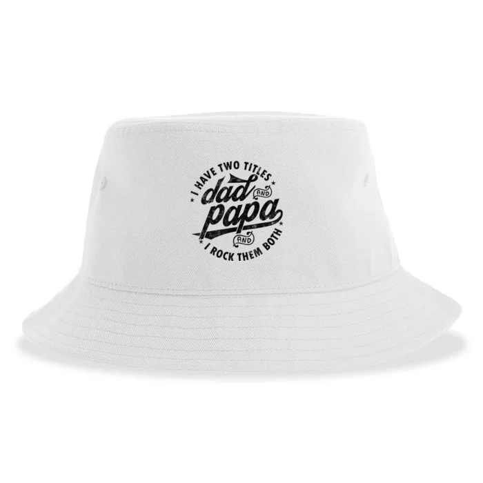 I Have Two Titles Dad And Papa Gift For Funny Father Sustainable Bucket Hat