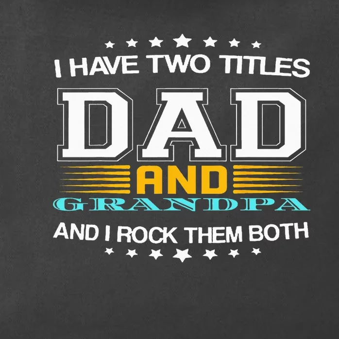 I have two titles Dad And grandpa father's day grandpa Zip Tote Bag